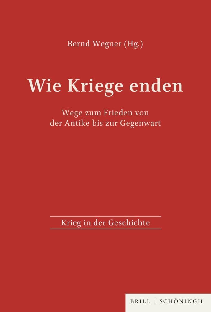 Wie Kriege enden. Wege aus dem Krieg von der Antike bis zur Gegenwart: Wege zum Frieden von der Antike bis zur Gegenwart (Krieg in der Geschichte) Social Sciences