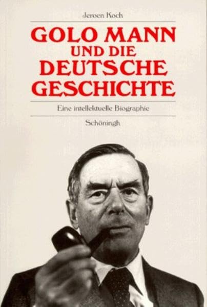 Golo Mann und die deutsche Geschichte: Eine intellektuelle Biographie Memories