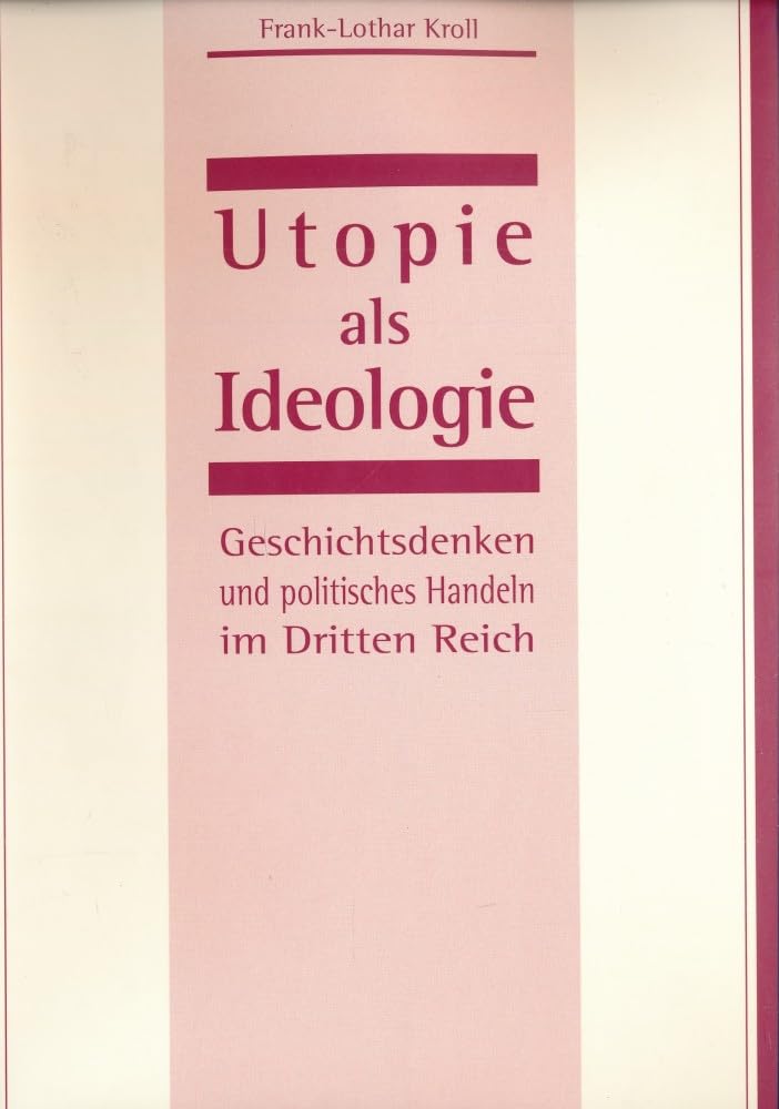 Utopie als Ideologie: Geschichtsdenken und politisches Handeln im Dritten Reich book