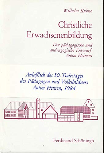 Christliche Erwachsenenbildung: Der pädagogische und andragogische Entwurf Anton Heinens (Schriften zur Christlichen Erziehung und Bildung) Books
