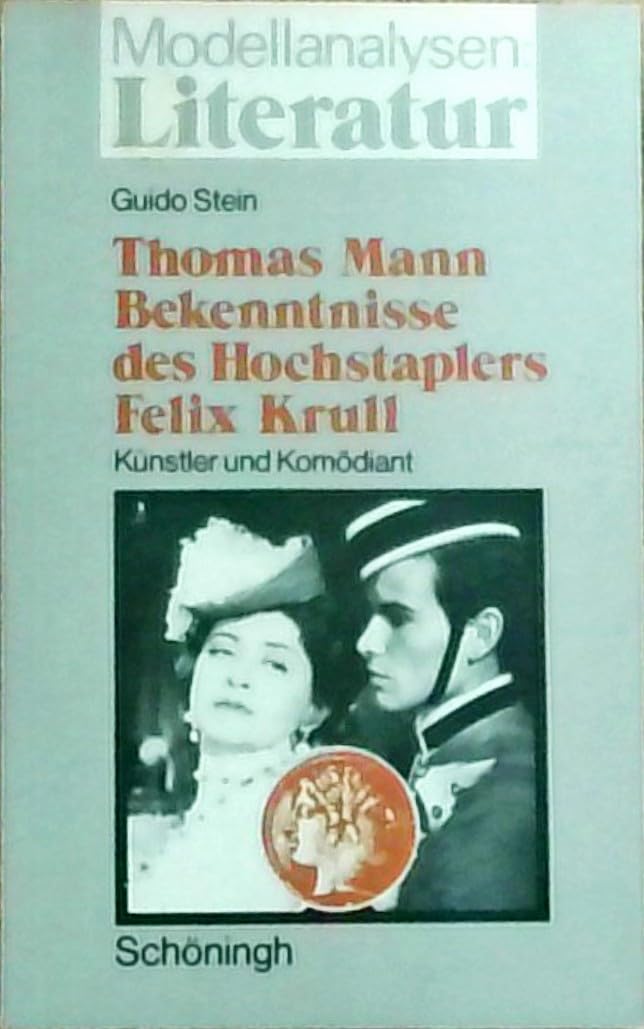 Modellanalysen Literatur, Bd.12, Thomas Mann 'Bekenntnisse des Hochstaplers Felix Krull': Künstler und Komödiant Art & Literature Books