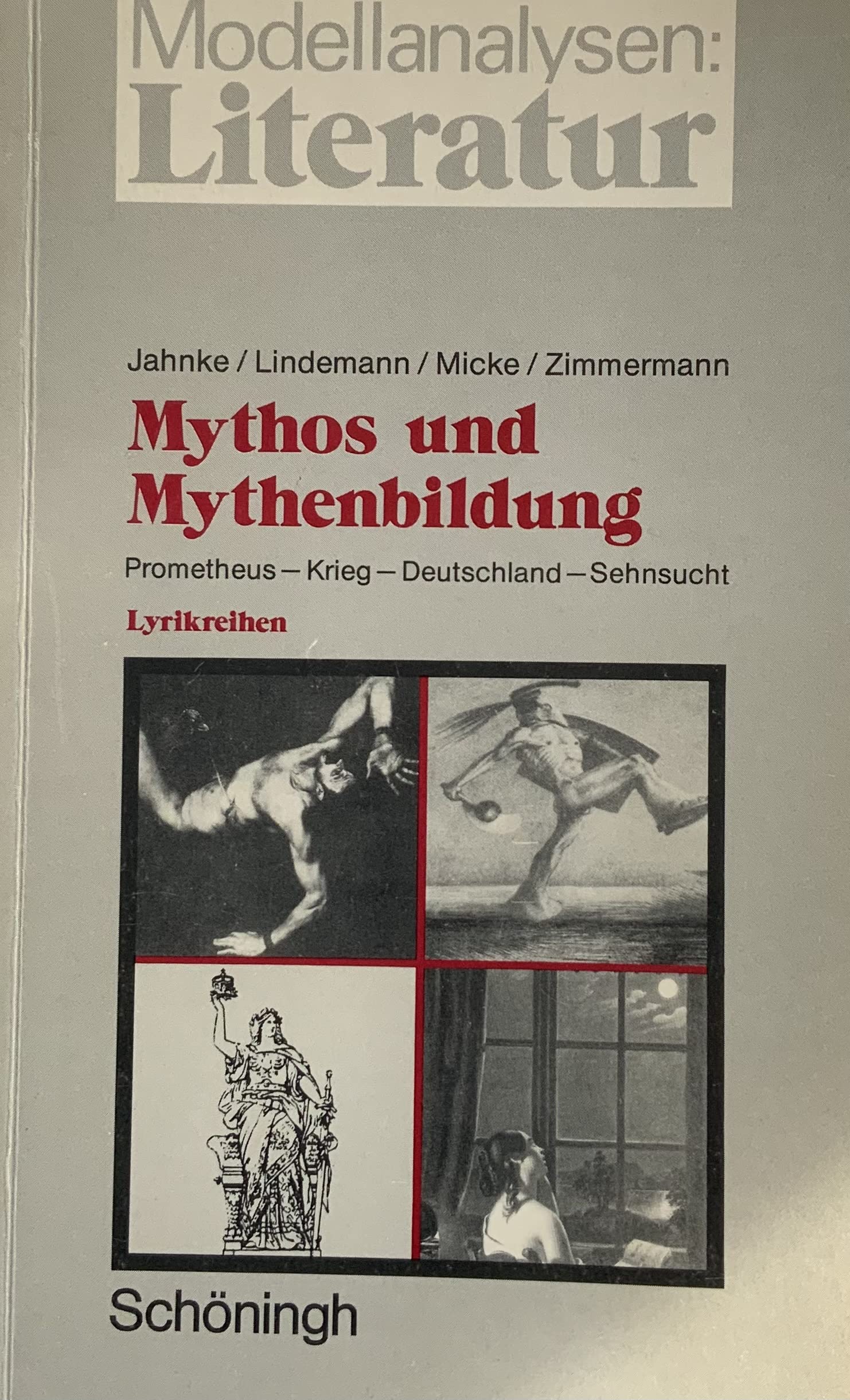 Mythos und Mythenbildung. Prometheus - Krieg - Deutschland - Sehnsucht: Vier exemplarische Lyrikreihen für die Sekundarstufe II (Modellanalysen: Literatur) Books