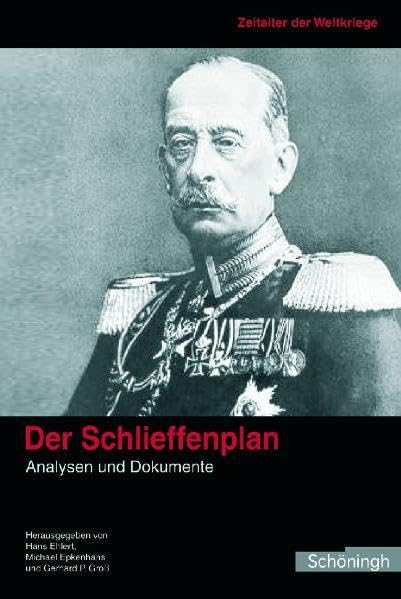 Der Schlieffenplan: Analysen und Dokumente: Analysen und Dokumente. Herausgegeben im Auftrag des Militärgeschichtlichen Forschungsamtes und der Otto-von-Bismarck-Stiftung (Zeitalter der Weltkriege) German history