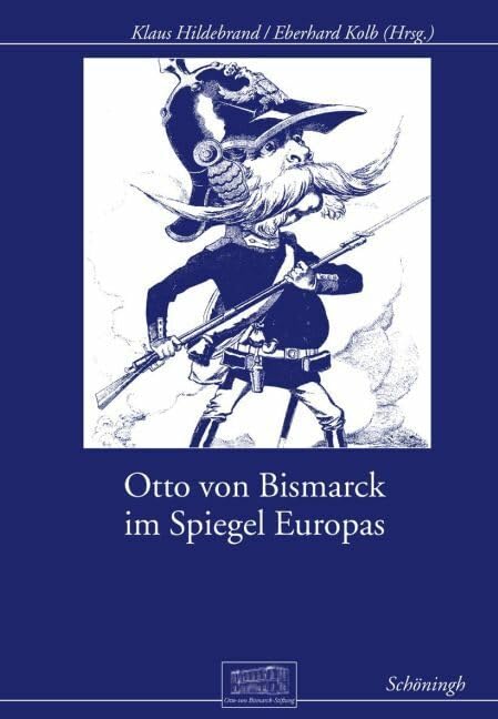 Otto von Bismarck im Spiegel Europas (Otto-von-Bismarck-Stiftung, Wissenschaftliche Reihe) Politics & Society