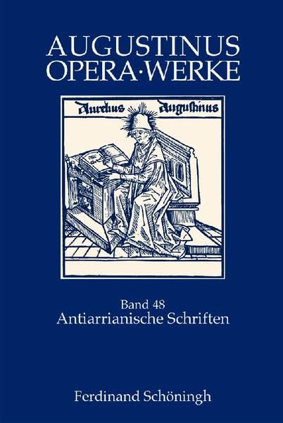 Augustinus Opera /Werke: Antiarianische Schriften: Contra sermonem Arrianorum - Gegen eine Flugschrift der Arianer / Conlatio cum Maximino - Konferenz ... Episcopo - Contra Maximinum Arrianum Philosophy