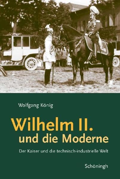 Wilhelm II. und die Moderne: Der Kaiser und die technisch-industrielle Welt Politics & Society