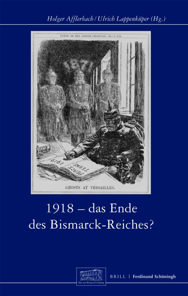 1918 - Das Ende des Bismarck-Reichs? (Otto-von-Bismarck-Stiftung, Wissenschaftliche Reihe) Politics & History