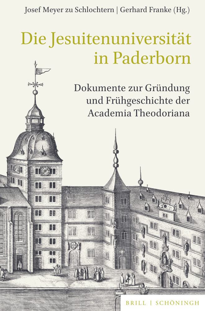 Die Jesuitenuniversität in Paderborn: Dokumente zur Gründung und Frühgeschichte der Academia Theodoriana. Unter Mitwirkung von Gerhard Franke, mit ... und Quellen zur Westfälischen Geschichte) Politics & History