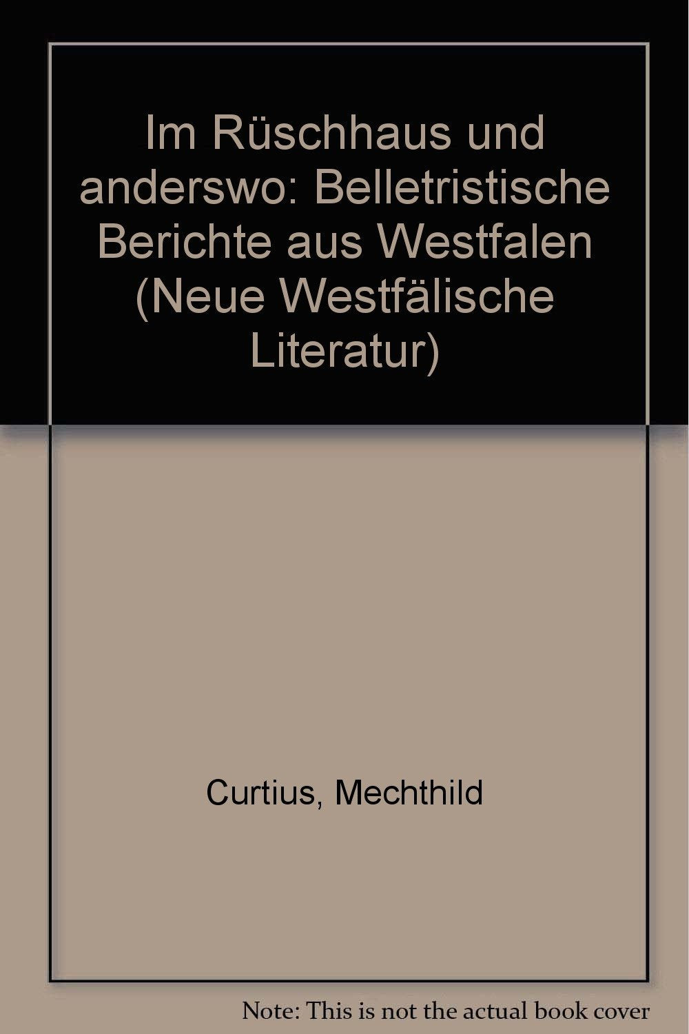 Im Rüschhaus und anderswo: Belletristische Berichte aus Westfalen (Neue Westfälische Literatur) Essays & Short Stories