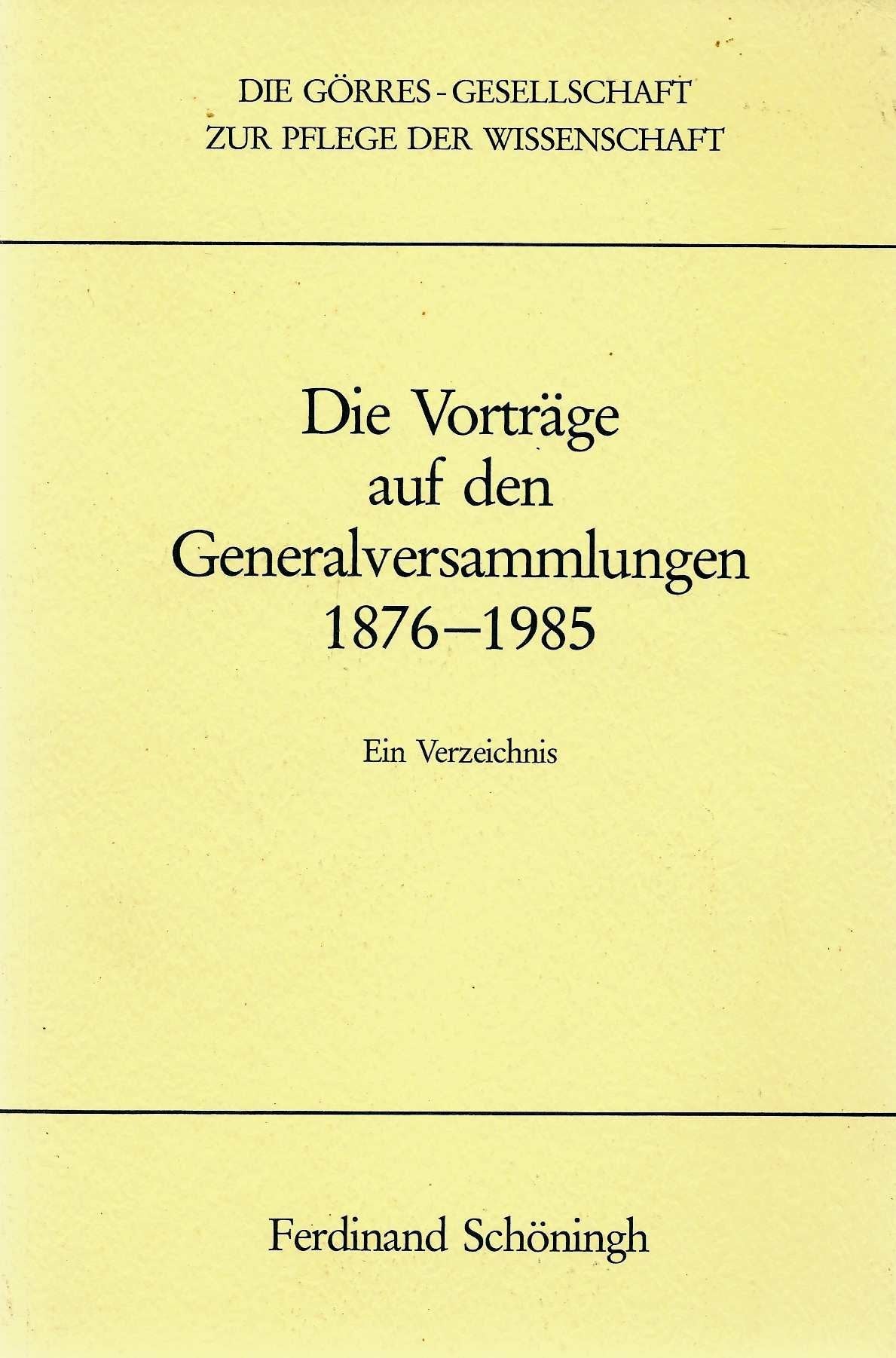 Die Görres-Gesellschaft zur Pflege der Wissenschaft: Die Vorträge auf den Generalversammlungen 1876-1985 Reference Books