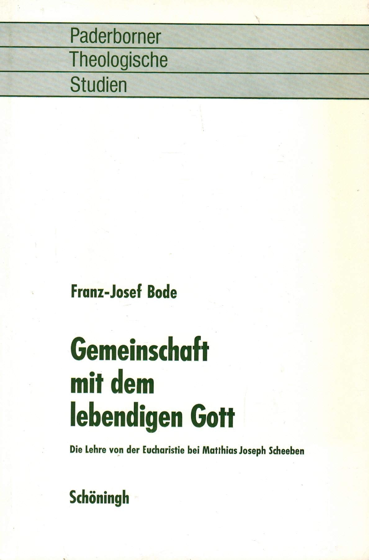 Gemeinschaft mit dem lebendigen Gott: Die Lehre von der Eucharistie bei Matthias Joseph Scheeben (Paderborner Theologische Studien) Books