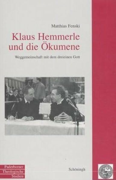 Klaus Hemmerle und die Ökumene: Weggemeinschaft mit dem dreieinen Gott (Paderborner Theologische Studien) Religion & Esotericism