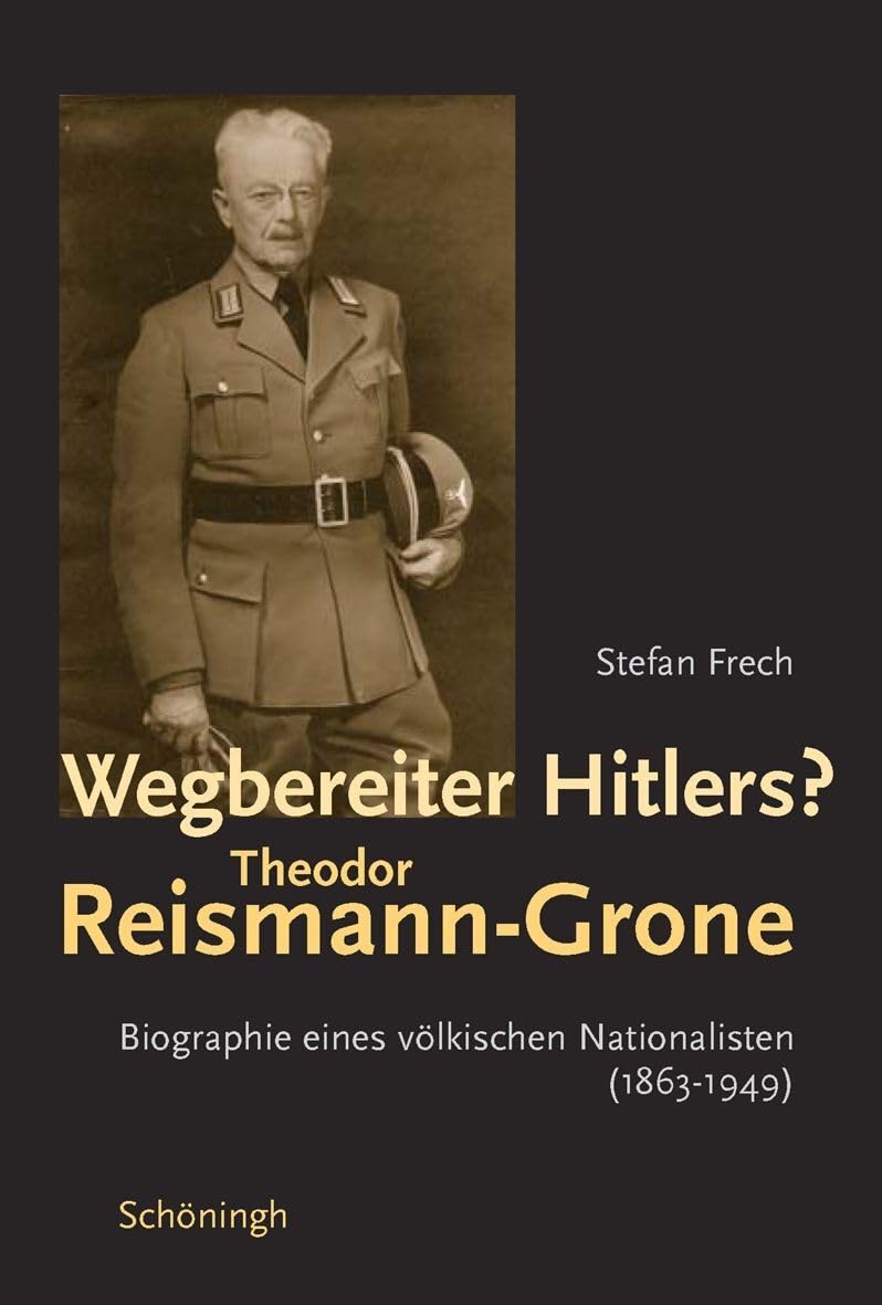 Wegbereiter Hitlers? Theodor Reismann-Grone: Ein völkischer Nationalist (1863-1949) Politics & Society