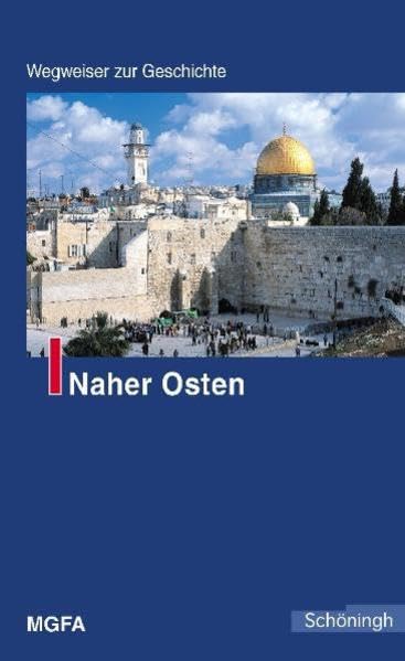 Naher Osten. Wegweiser zur Geschichte Politics & History