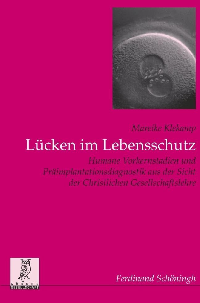 Lücken im Lebensschutz: Humane Vorkernstadien und Präimplantationsdiagnostik aus der Sicht der Christlichen Gesellschaftslehre (Politik- und ... Veröffentlichungen der Görres-Gesellschaft) Medicine