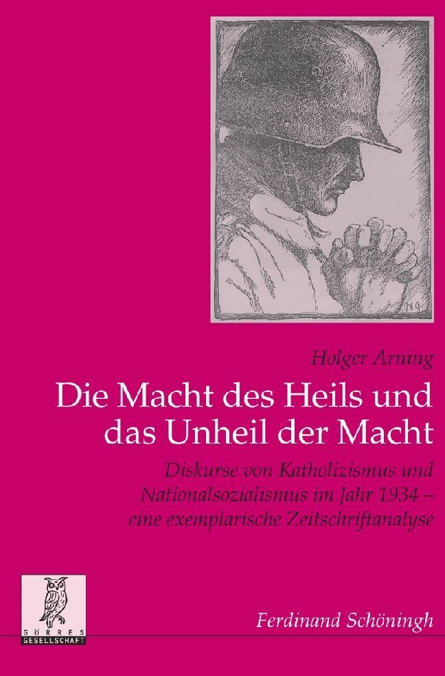 Die Macht des Heils und das Unheil der Macht: Die Diskurse von Katholizismus und Nationalsozialismus im Jahr 1934 - eine exemplarische ... Veröffentlichungen der Görres-Gesellschaft) German history