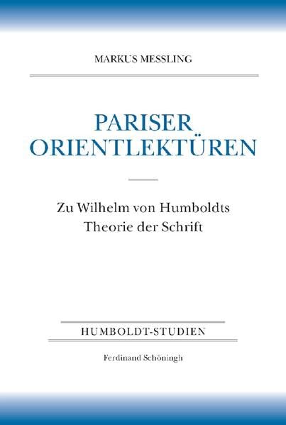 Pariser Orientlektüren: Zu Wilhelm von Humboldts Theorie der Schrift: Zu Wilhelm von Humboldts Theorie der Schrift. Nebst der Erstedition des ... le jeune (1824-1827) (Humboldt-Studien) Philosophy