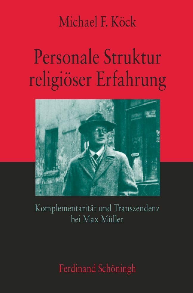 Personale Struktur religiöser Erfahrung: Komplementarität und Transzendenz bei Max Müller Philosophy