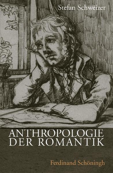 Anthropologie der Romantik: Körper, Seele und Geist. Anthropologische Gottes-, Welt- und Menschenbilder der wissenschaftlichen Romantik Philosophy