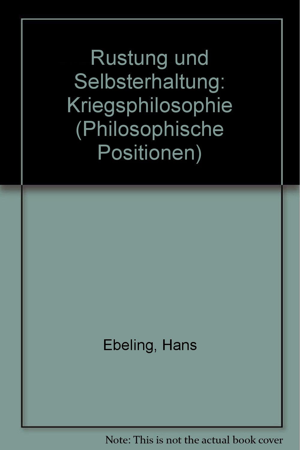 Rüstung und Selbsterhaltung. Kriegsphilosophie (Philosophische Positionen) Philosophy