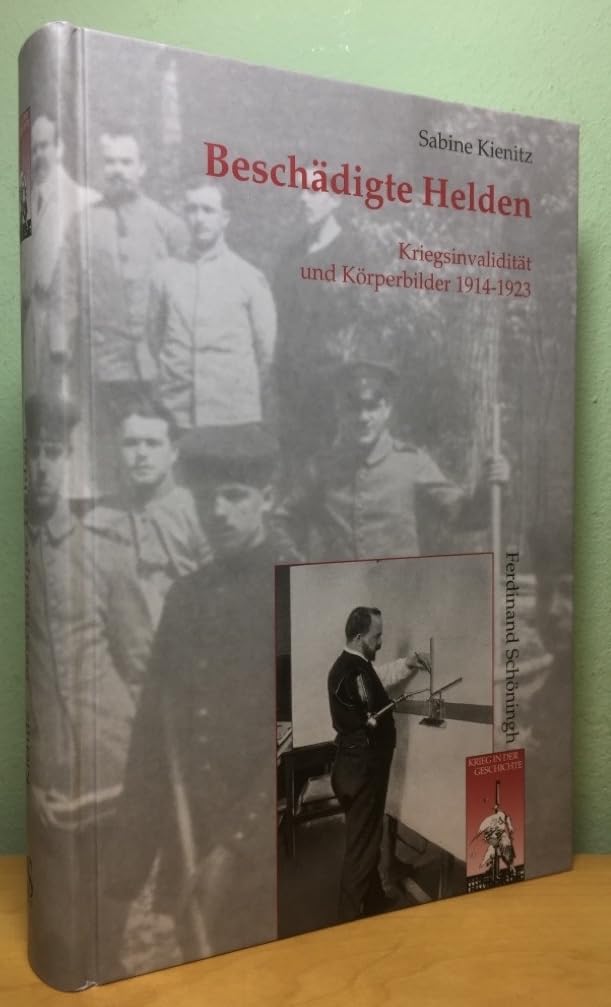 Beschädigte Helden: Kriegsinvalidität und Körperbilder 1914-1923 (Krieg in der Geschichte) Social Sciences