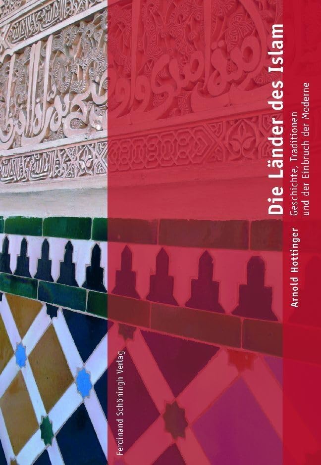 Die Länder des Islam: Geschichte, Tradition und der Einbruch der Moderne Social Sciences