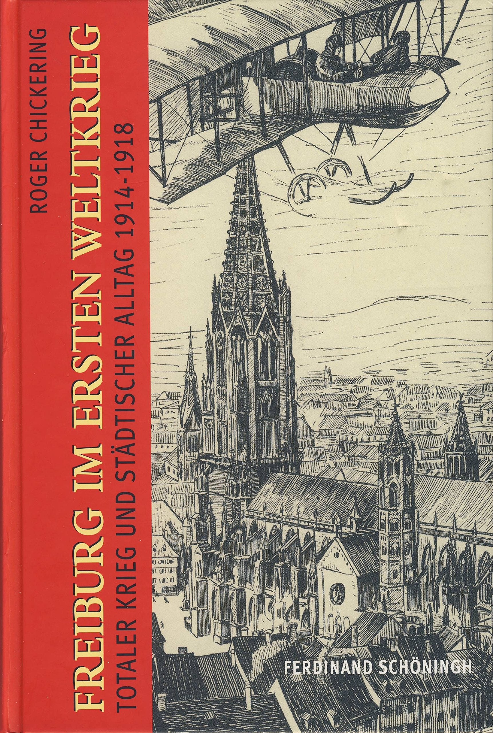 Freiburg im Ersten Weltkrieg: Totaler Krieg und städtischer Alltag 1914-1918 Politics & History