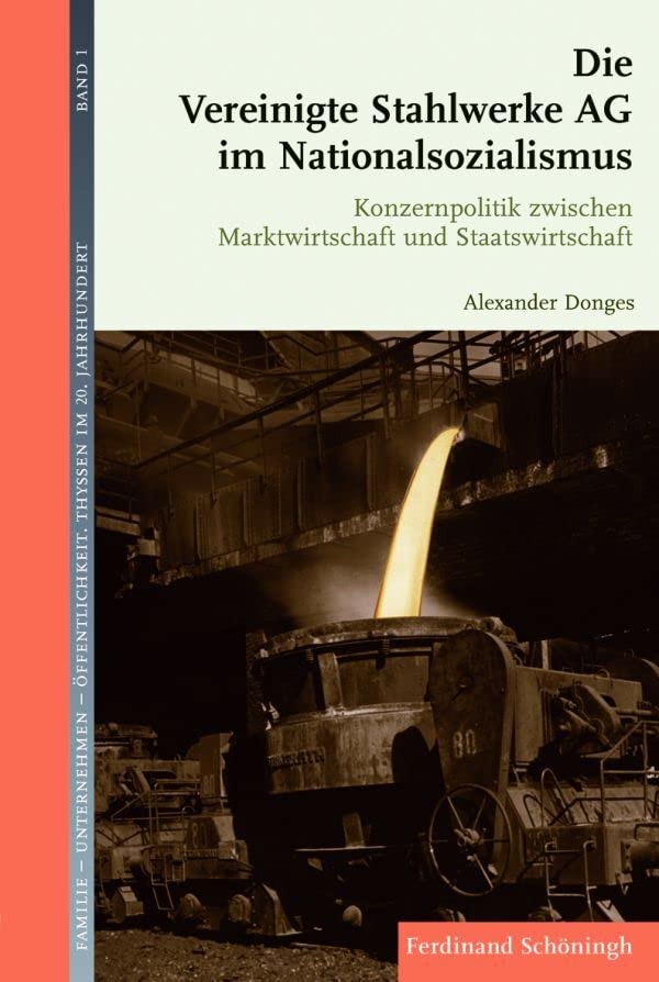 Die Vereinigte Stahlwerke AG im Nationalsozialismus. Konzernpolitik zwischen Marktwirtschaft und Staatswirtschaft (Familie - Unternehmen - Öffentlichkeit: Thyssen im 20. Jahrhundert) Business, Finance & Career