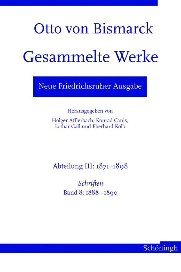 Otto von Bismarck. Gesammelte Werke - Neue Friedrichsruher Ausgabe. Abteilung III: 1871 - 1898. Schriften, Band 8: 1888 - 1890 Film, Art & Culture