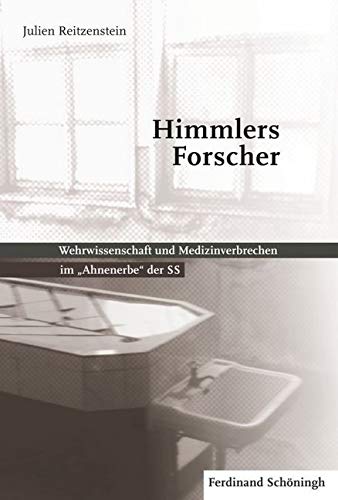 Himmlers Forscher. Wehrwissenschaft und Medizinverbrechen im ""Ahnenerbe"" der SS Medicine