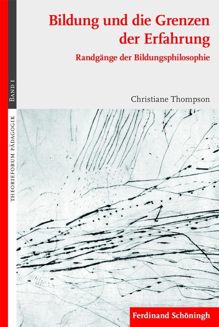 Bildung und die Grenzen der Erfahrung: Randgänge der Bildungsphilosophie (Theorieforum Pädagogik) Education & Training