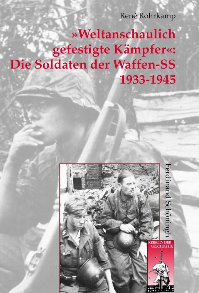 >Weltanschaulich gefestigte Kämpfer<: Die Soldaten der Waffen-SS. Organisation - Personal - Sozialstruktur (Krieg in der Geschichte) Social Sciences