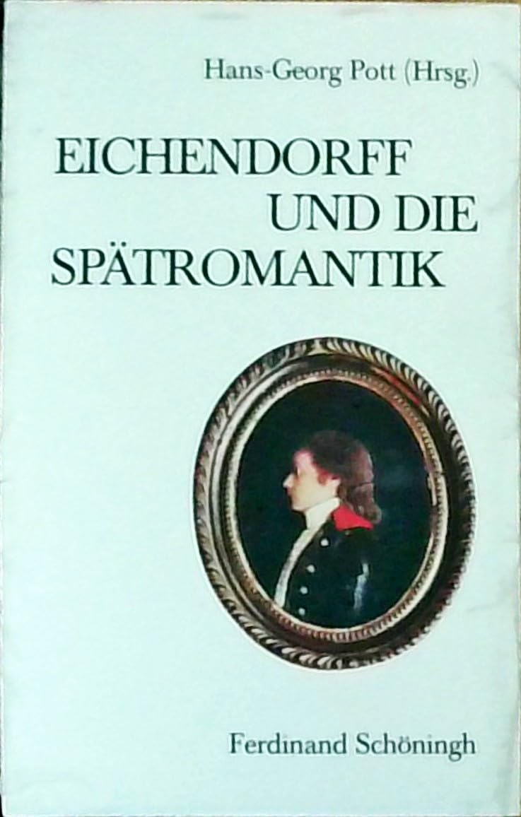 Eichendorff und die Spätromantik (Schriften des Eichendorff-Instituts an der Universität Düsseldorf: Literaturwissenschaftliches Institut der Stiftung Haus Oberschlesien) Politics & History
