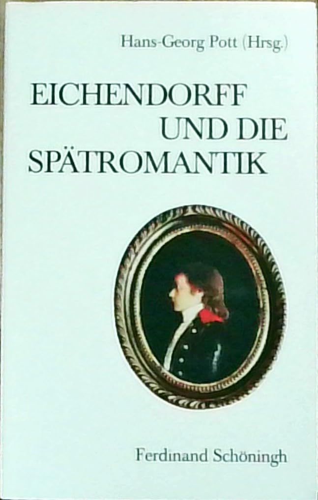 Eichendorff und die Spätromantik (Schriften des Eichendorff-Instituts an der Universität Düsseldorf: Literaturwissenschaftliches Institut der Stiftung Haus Oberschlesien) Politics & History