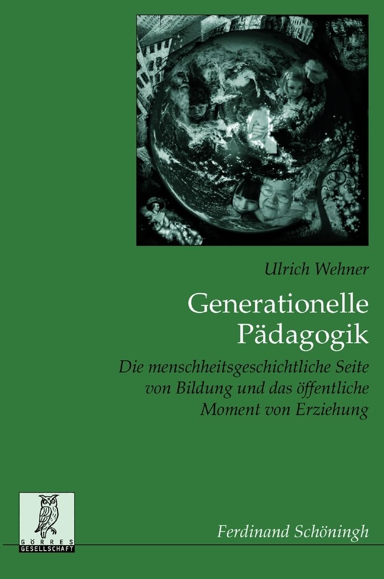 Generationelle Pädagogik. Die menschheitsgeschichtliche Seite von Bildung und das öffentliche Moment von Erziehung (Monographien zur Erziehungswissenschaft) Learning & Reference