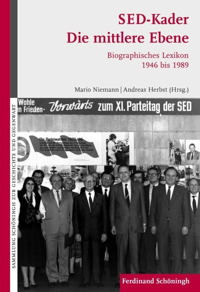 SED-Kader: Die mittlere Ebene. Biographisches Lexikon der Sekretäre der Landes- und Bezirksleitungen, der Ministerpräsidenten und der Vorsitzenden der ... Schöningh zur Geschichte und Gegenwart) Social Sciences