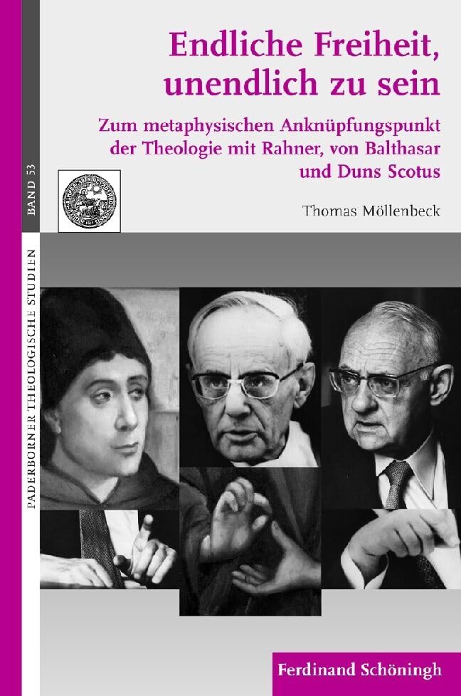 Endliche Freiheit, unendlich zu sein. Zum metaphysischen Anknüpfungspunkt der Theologie mit Rahner, von Balthasar und Duns Scotus (Paderborner Theologische Studien) Philosophy