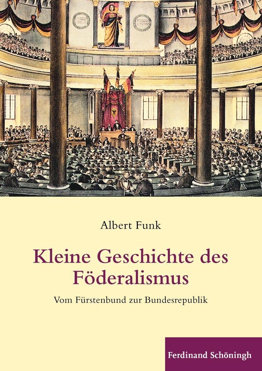 Kleine Geschichte des Föderalismus. Vom Fürstenbund zur Bundesrepublik Politics & History