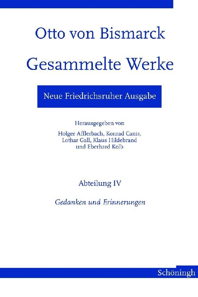 Neue Friedrichsruher Ausgabe. Otto von Bismarck - Gesammelte Werke: Abteilung IV - Gedanken und Erinnerungen (Otto von Bismarck. Gesammelte Werke, Neue Friedrichsruher Ausgabe) German history