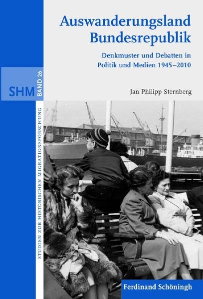 Auswanderungsland Bundesrepublik. Denkmuster und Debatten in Politik und Medien 1945-2012: Denkmuster und Debatten in Politik und Medien 1945-2010 (Studien zur Historischen Migrationsforschung) Books