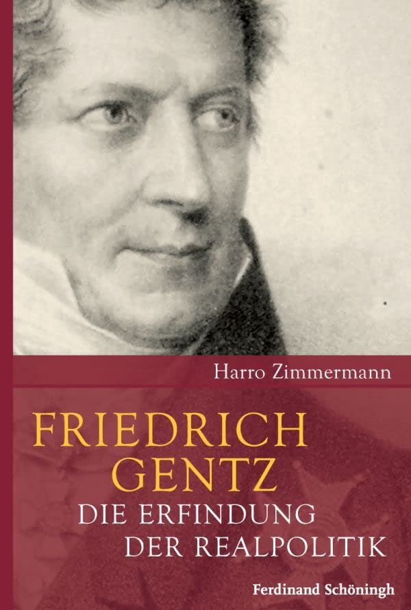 Friedrich Gentz. Die Erfindung der Realpolitik Politics & Society