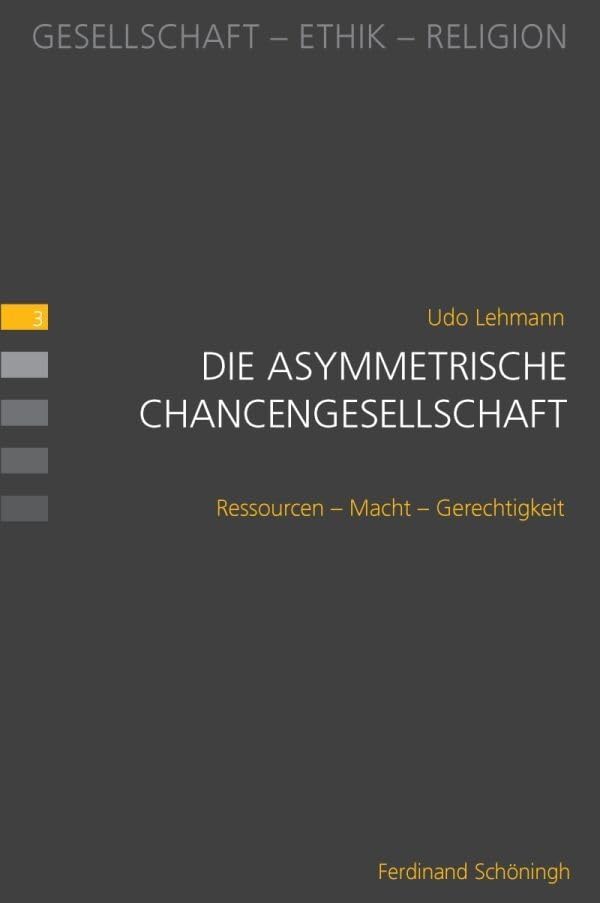 Die asymmetrische Chancengesellschaft. Ressourcen - Macht - Gerechtigkeit (Gesellschaft - Ethik - Religion) Philosophy