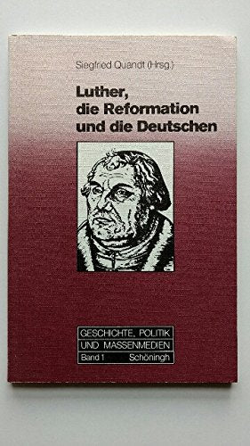 Luther, die Reformation und die Deutschen: Wie erzählen wir unsere Geschichte? (Geschichte, Politik und Massenmedien) Politics & History