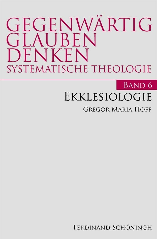 Ekklesiologie. Band 6 (Gegenwärtig Glauben Denken - Systematische Theologie) Religion & Esotericism