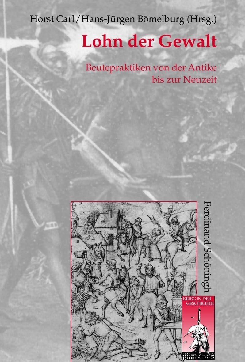 Lohn der Gewalt: Beutepraktiken von der Antike bis zur Neuzeit (Krieg in der Geschichte) Social Sciences