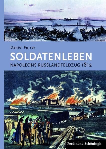 Soldatenleben: Napoleons Russlandfeldzug 1812 Politics & History