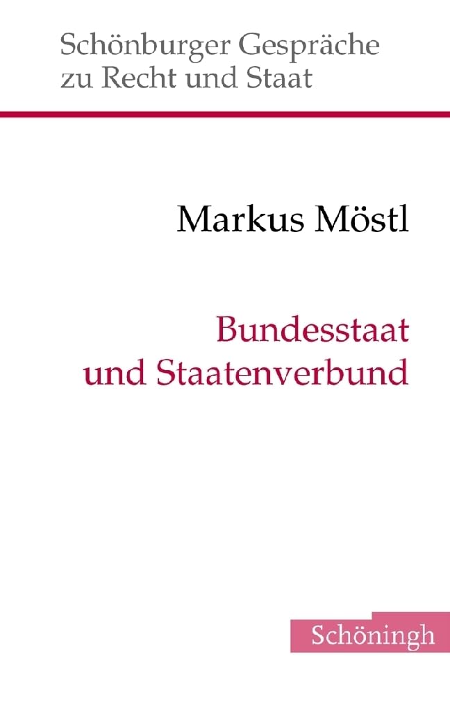 Bundesstaat und Staatenverbund. Staats- und Verfassungsrecht im Föderalismus (Schönburger Gespräche zu Recht und Staat) Law