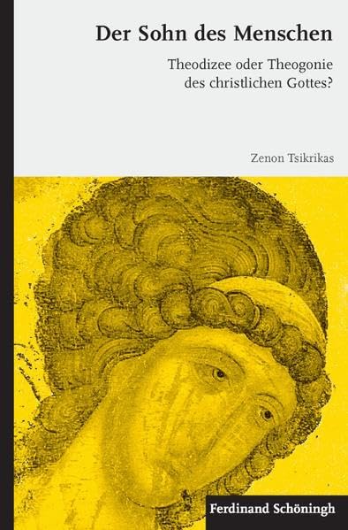 Der Sohn des Menschen. Theodizee oder Theogonie des christlichen Gottes? Philosophy
