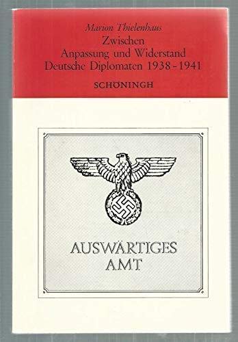 Zwischen Anpassung und Widerstand: Deutsche Diplomaten, 1938-1941 : die politischen Aktivitäten der Beamtengruppe um Ernst von Weizsäcker im ... Schöningh zur Geschichte und Gegenwart) book