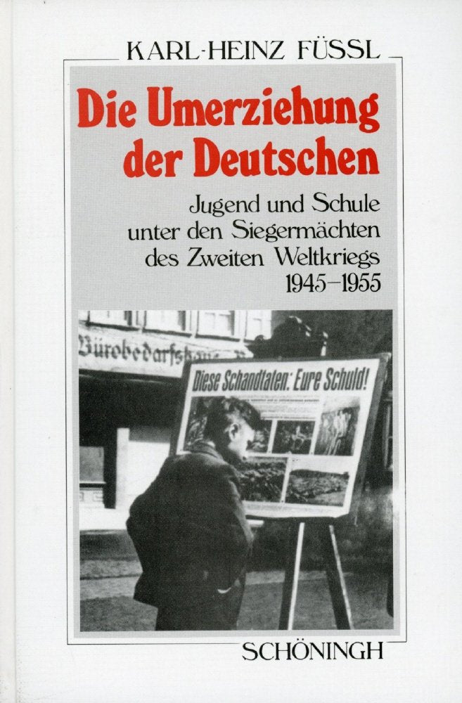 Die Umerziehung der Deutschen: Jugend und Schule unter den Siegermächten des Zweiten Weltkriegs 1945-1955 (Sammlung Schöningh zur Geschichte und Gegenwart) Memories